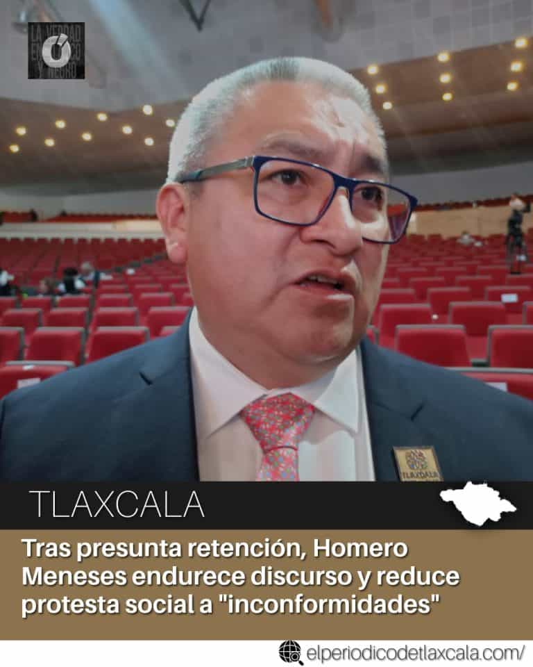 Retención de Homero Meneses en Tlaxcala genera controversia y reduce la protesta social por "inconformidades".